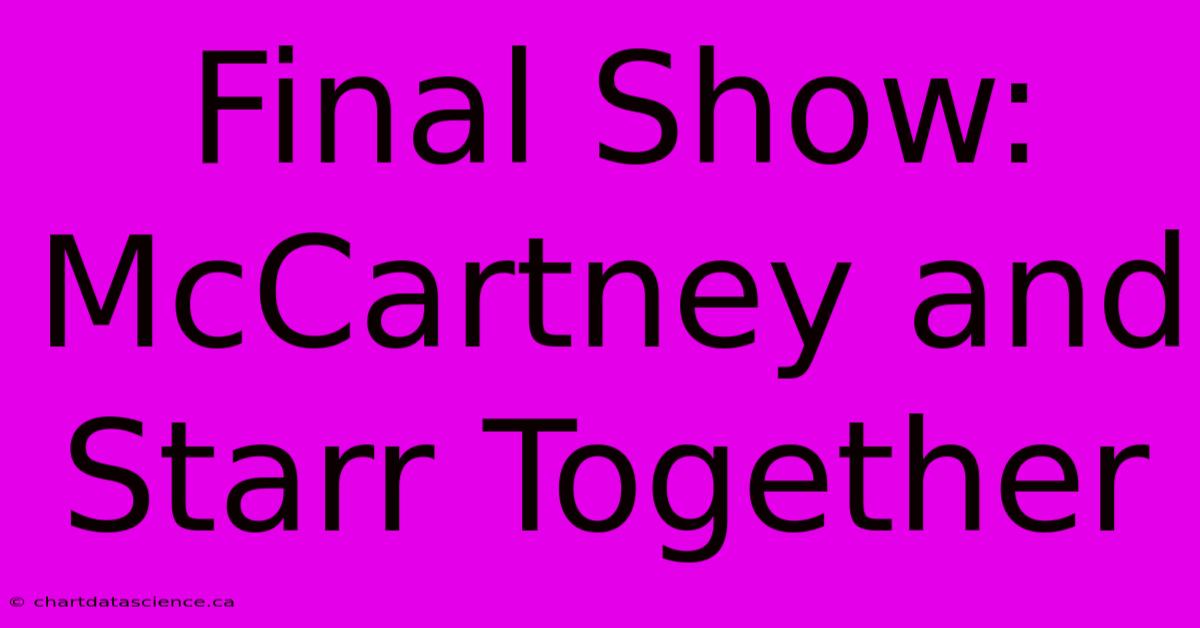 Final Show: McCartney And Starr Together