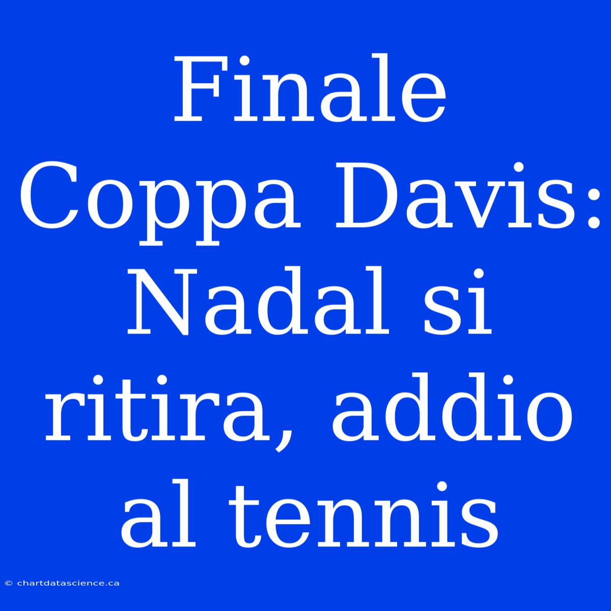 Finale Coppa Davis: Nadal Si Ritira, Addio Al Tennis