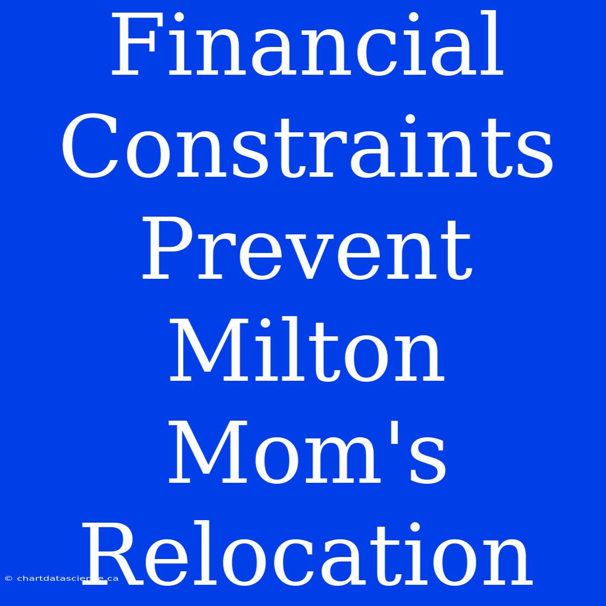 Financial Constraints Prevent Milton Mom's Relocation