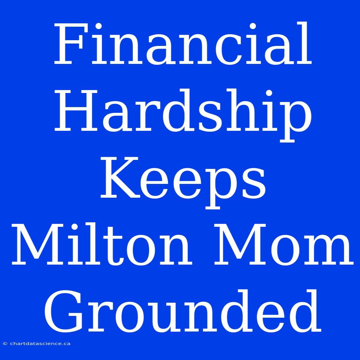 Financial Hardship Keeps Milton Mom Grounded