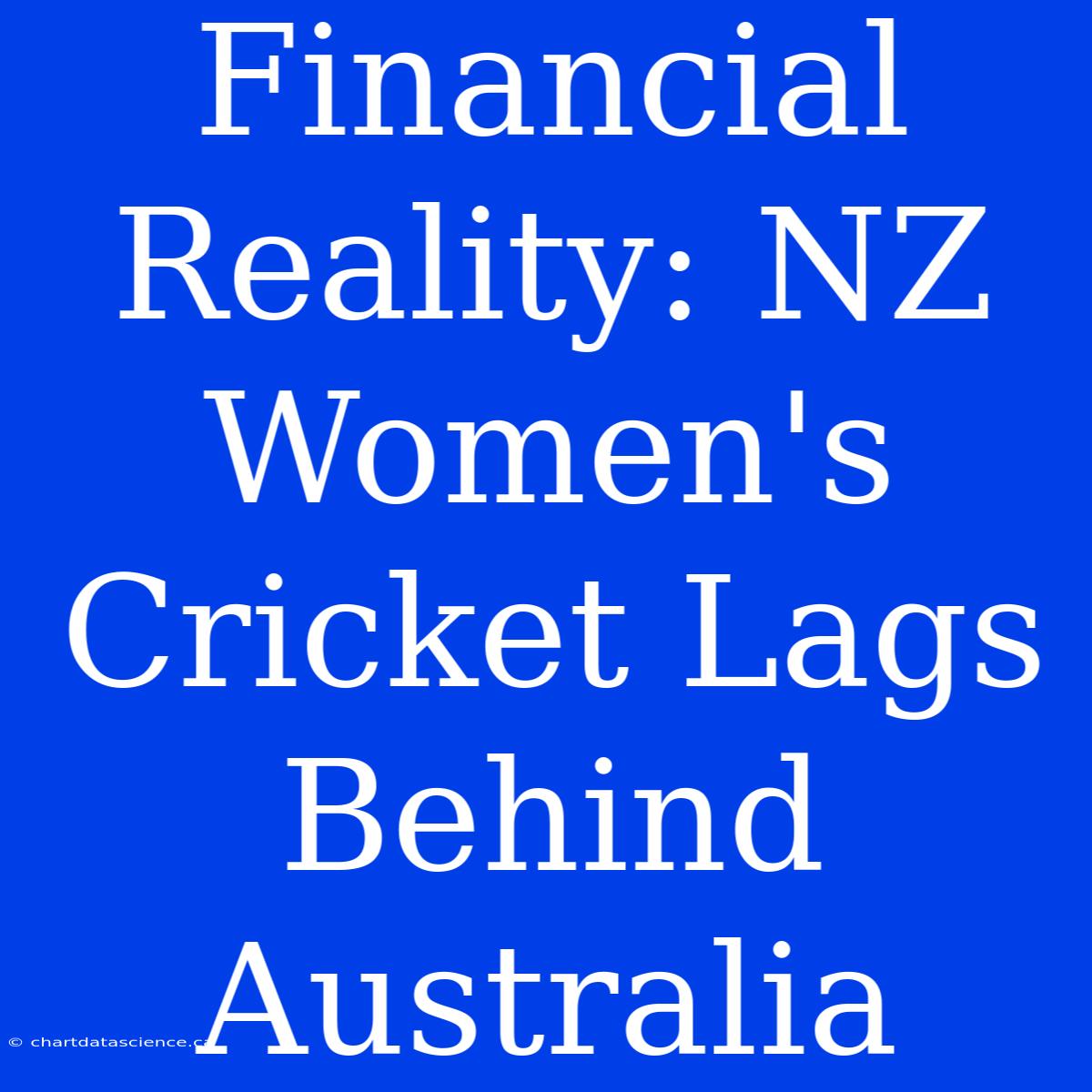 Financial Reality: NZ Women's Cricket Lags Behind Australia