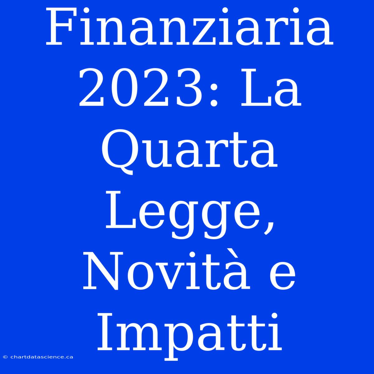 Finanziaria 2023: La Quarta Legge, Novità E Impatti