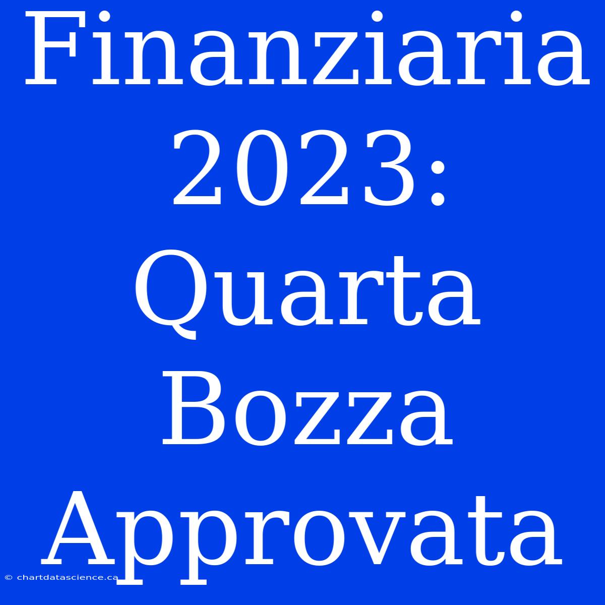 Finanziaria 2023: Quarta Bozza Approvata