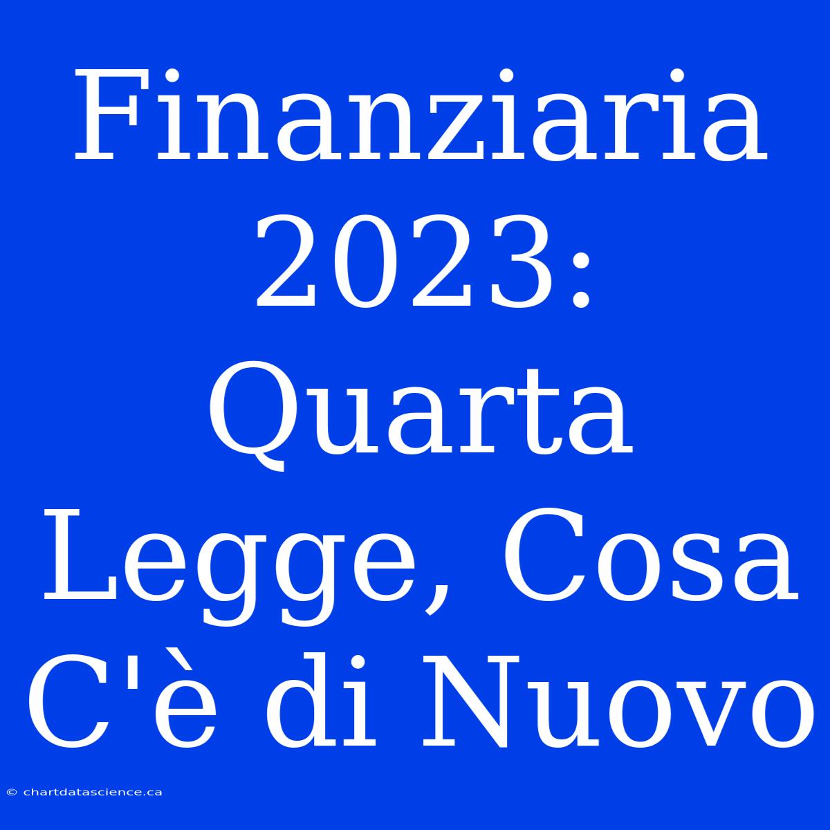 Finanziaria 2023: Quarta Legge, Cosa C'è Di Nuovo