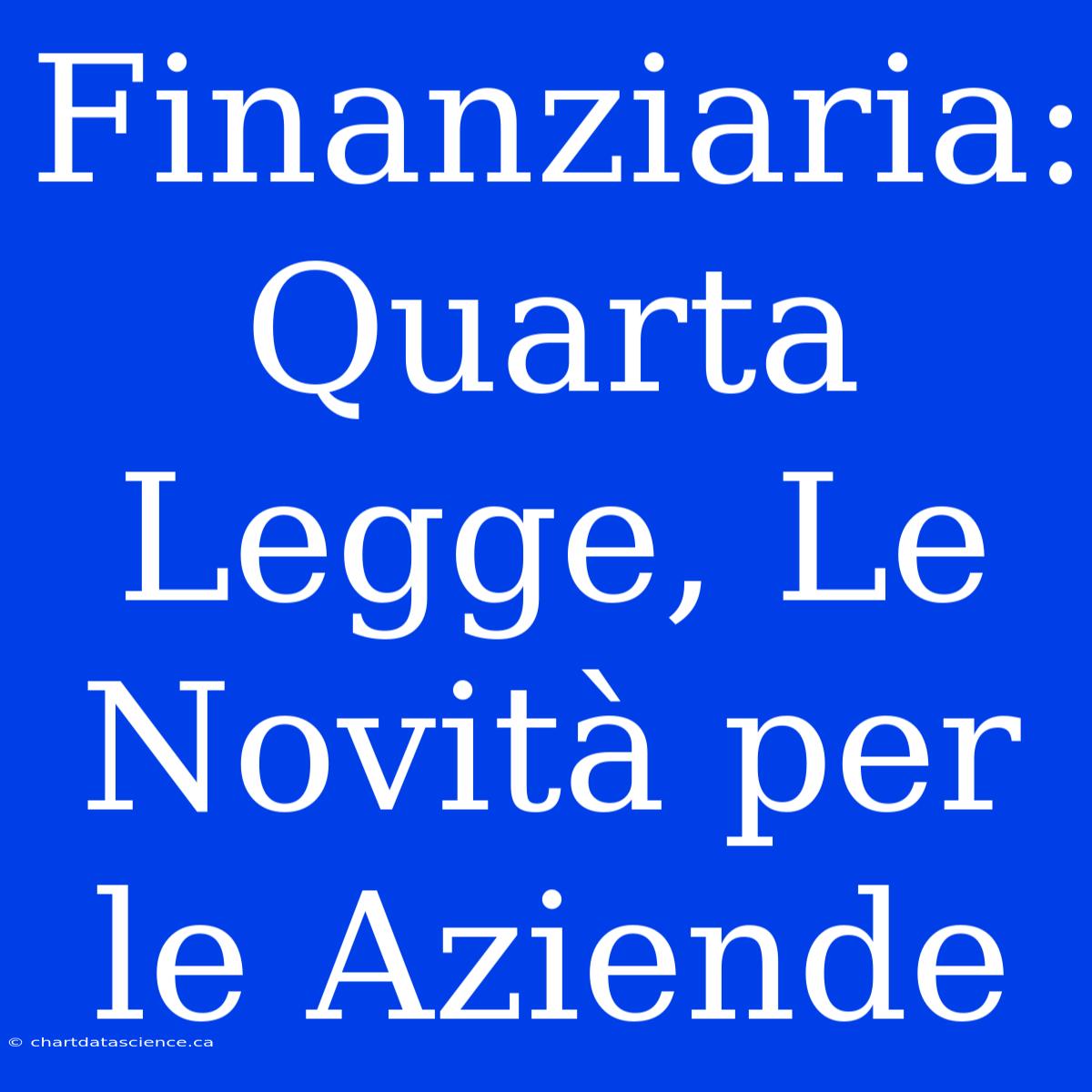 Finanziaria: Quarta Legge, Le Novità Per Le Aziende