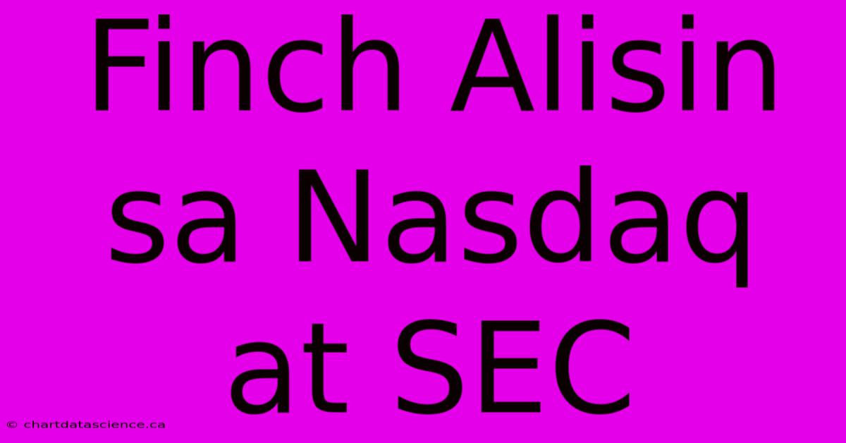 Finch Alisin Sa Nasdaq At SEC