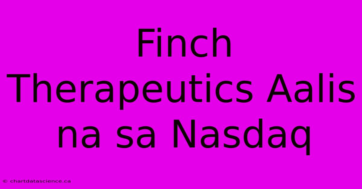 Finch Therapeutics Aalis Na Sa Nasdaq