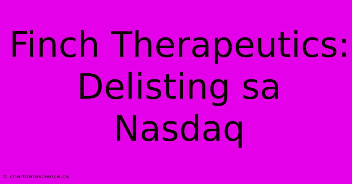 Finch Therapeutics: Delisting Sa Nasdaq