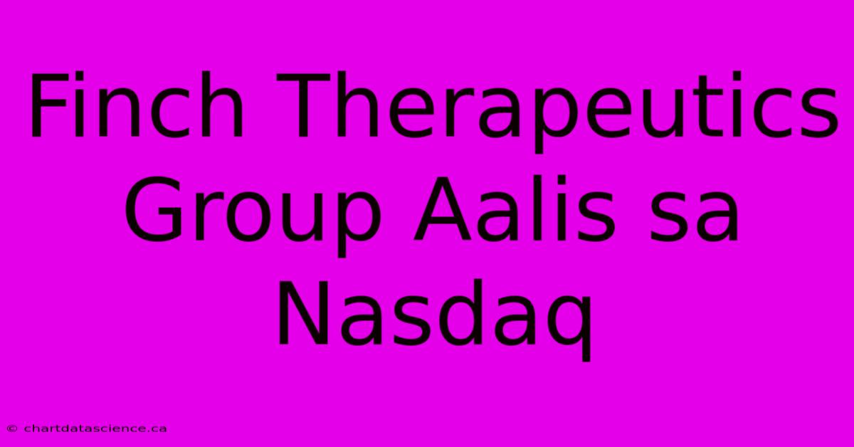 Finch Therapeutics Group Aalis Sa Nasdaq