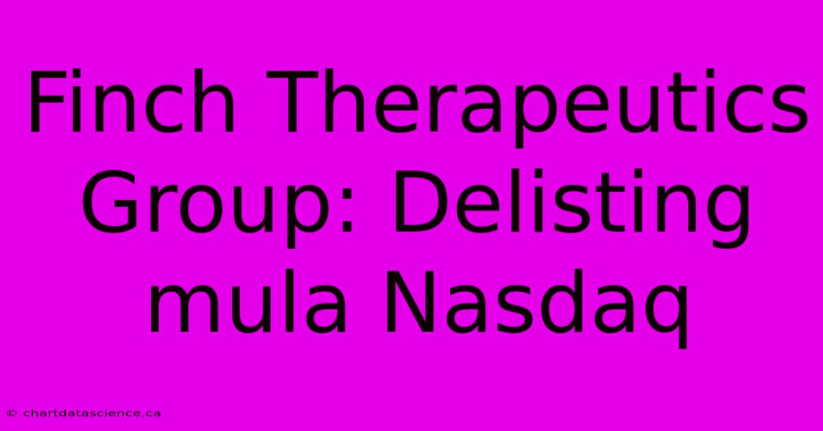 Finch Therapeutics Group: Delisting Mula Nasdaq