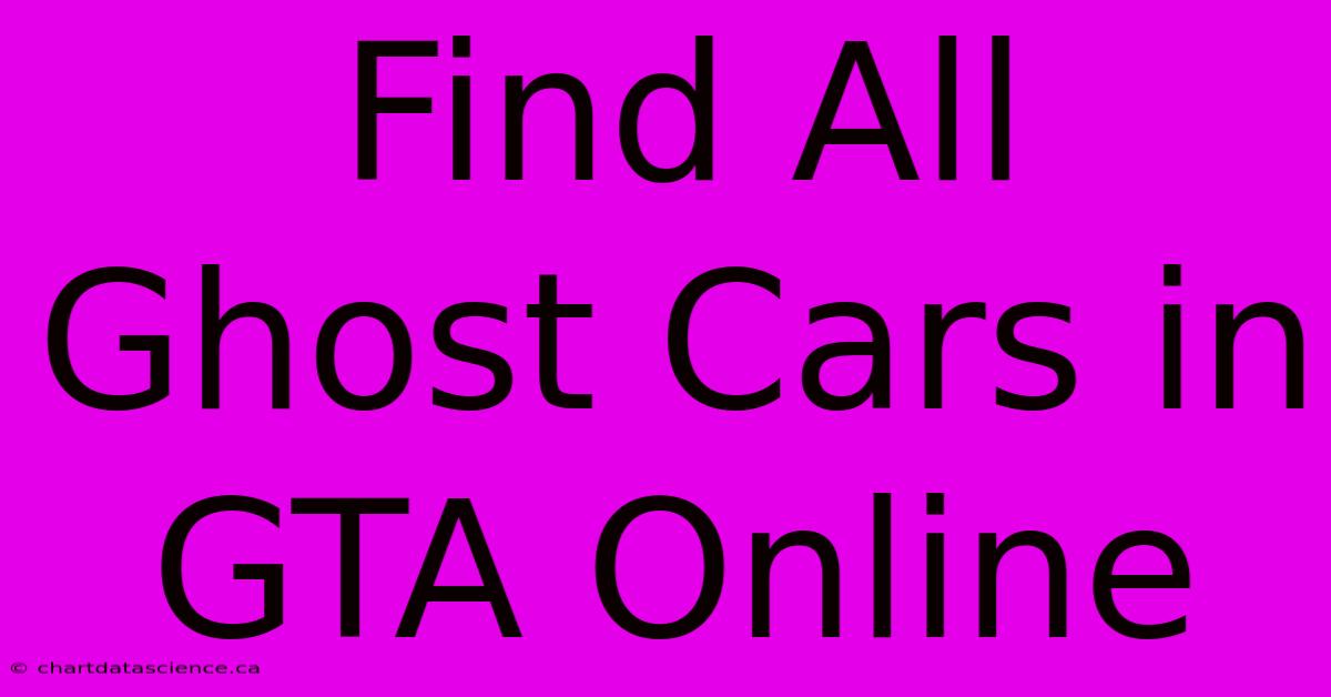 Find All Ghost Cars In GTA Online