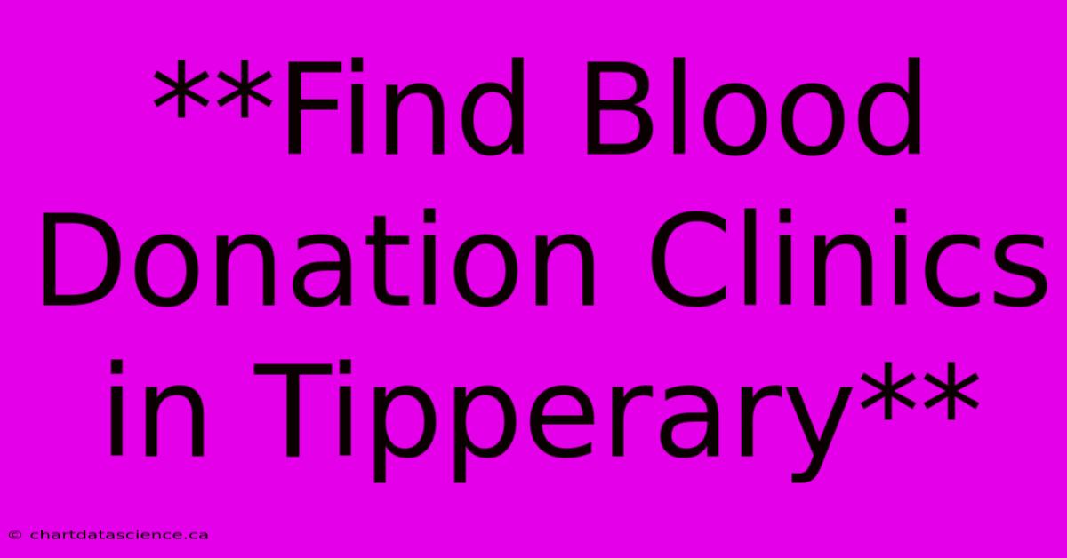 **Find Blood Donation Clinics In Tipperary**