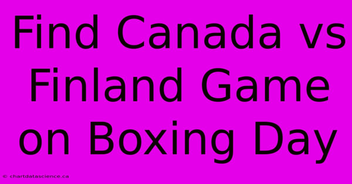 Find Canada Vs Finland Game On Boxing Day