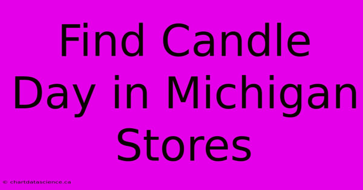 Find Candle Day In Michigan Stores