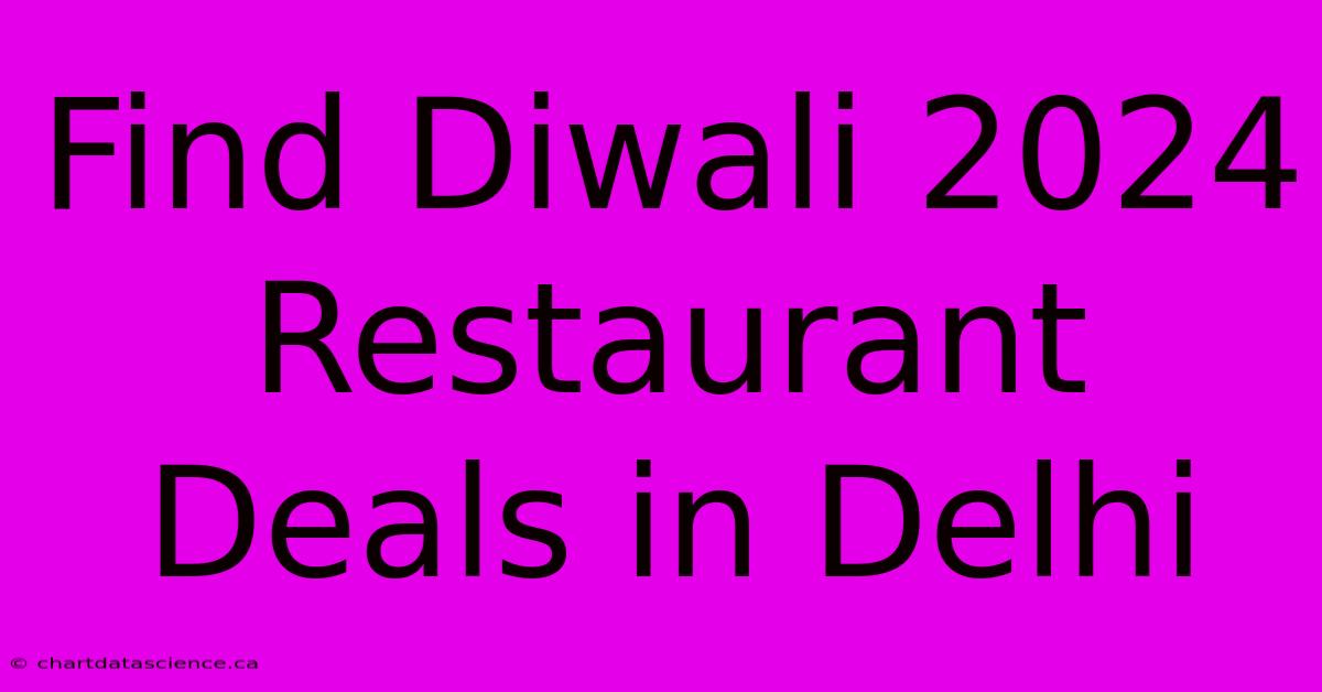 Find Diwali 2024 Restaurant Deals In Delhi