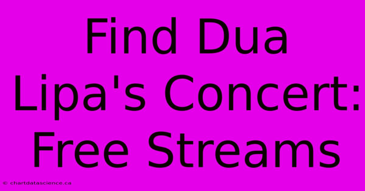 Find Dua Lipa's Concert: Free Streams