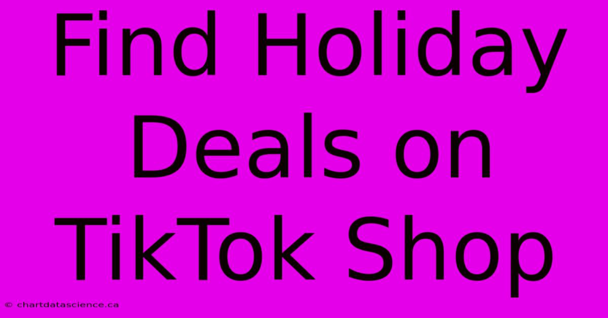 Find Holiday Deals On TikTok Shop