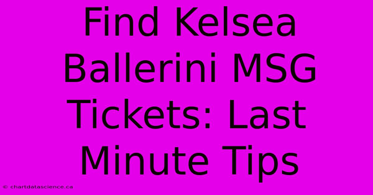 Find Kelsea Ballerini MSG Tickets: Last Minute Tips 