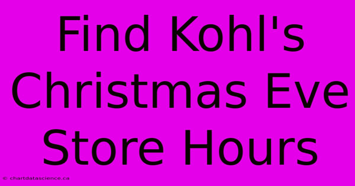 Find Kohl's Christmas Eve Store Hours