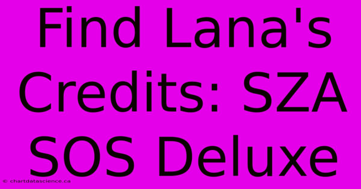 Find Lana's Credits: SZA SOS Deluxe