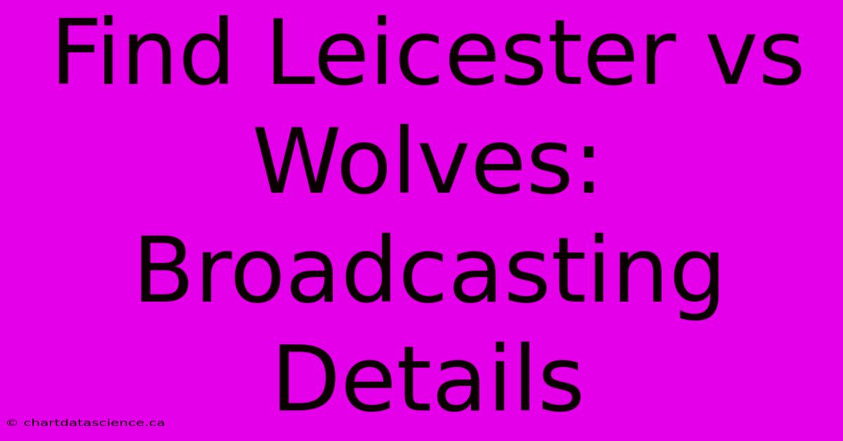 Find Leicester Vs Wolves: Broadcasting Details