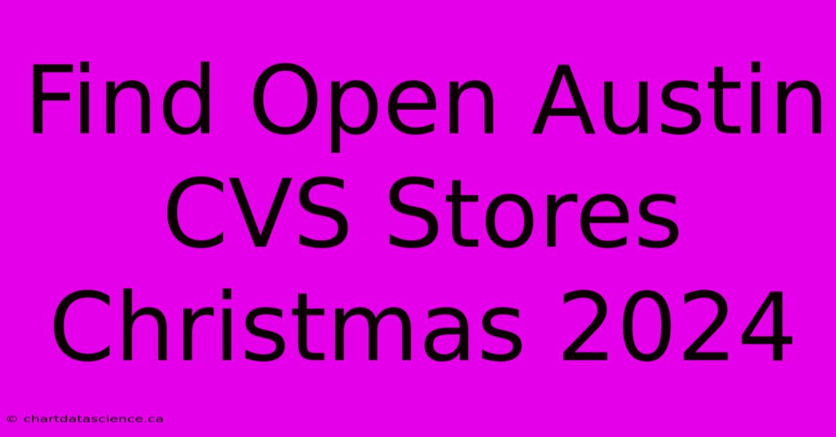 Find Open Austin CVS Stores Christmas 2024