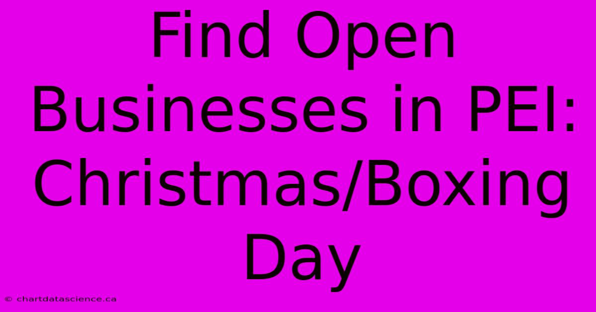 Find Open Businesses In PEI: Christmas/Boxing Day