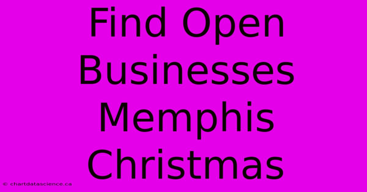 Find Open Businesses Memphis Christmas