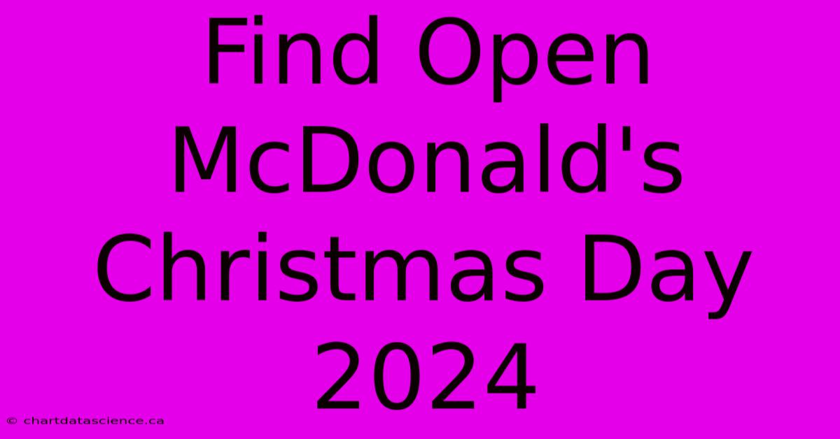 Find Open McDonald's Christmas Day 2024