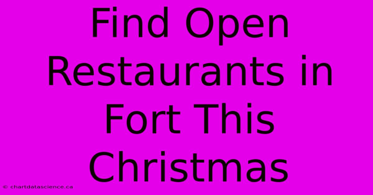 Find Open Restaurants In Fort This Christmas