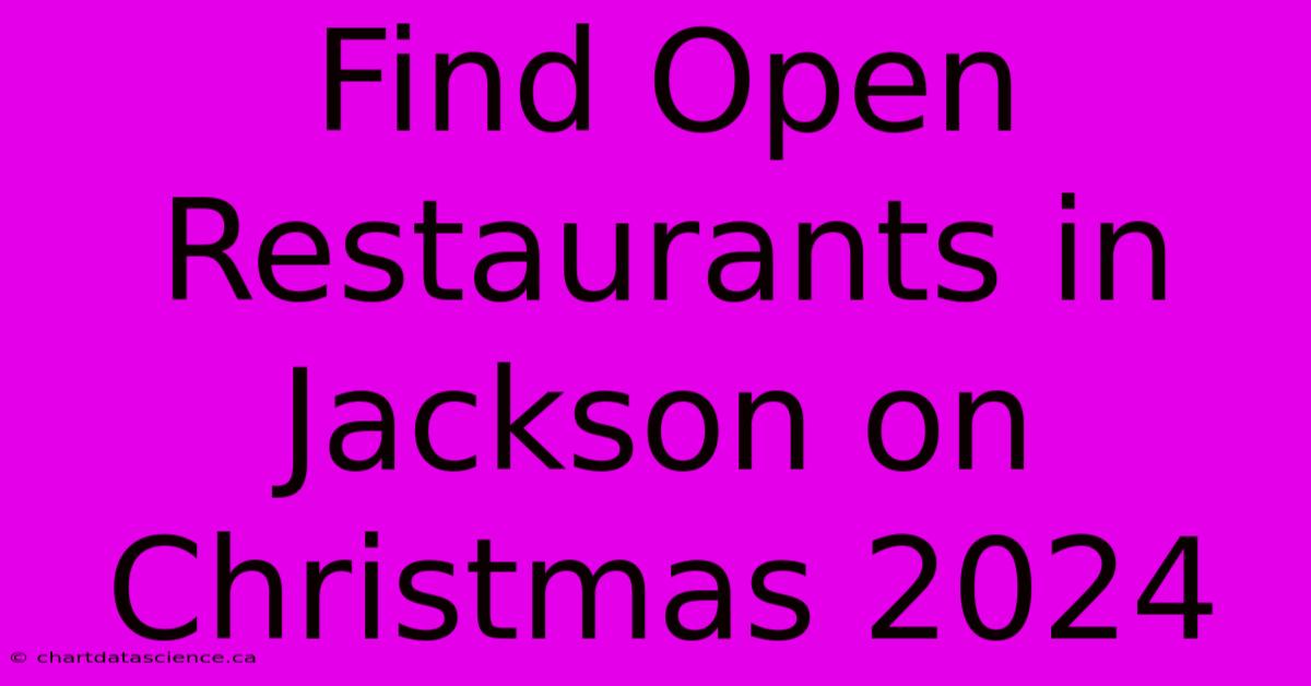 Find Open Restaurants In Jackson On Christmas 2024