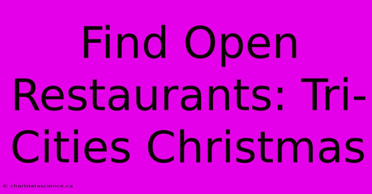 Find Open Restaurants: Tri-Cities Christmas