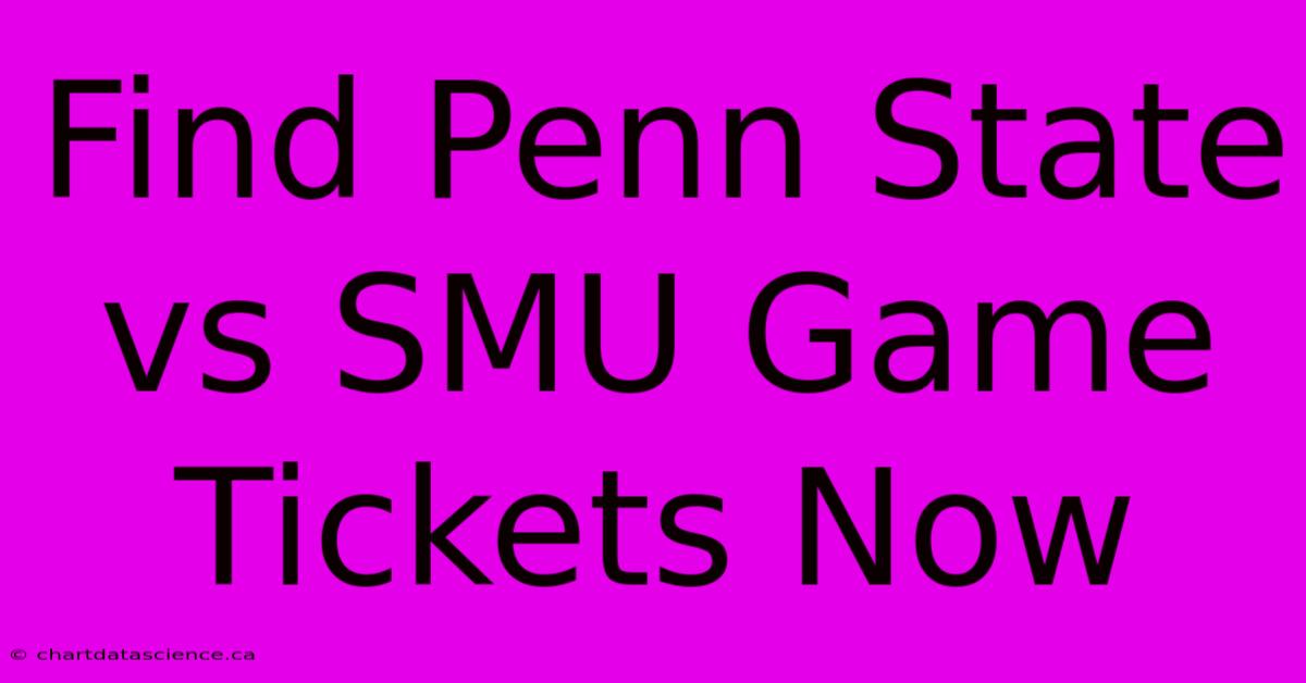 Find Penn State Vs SMU Game Tickets Now