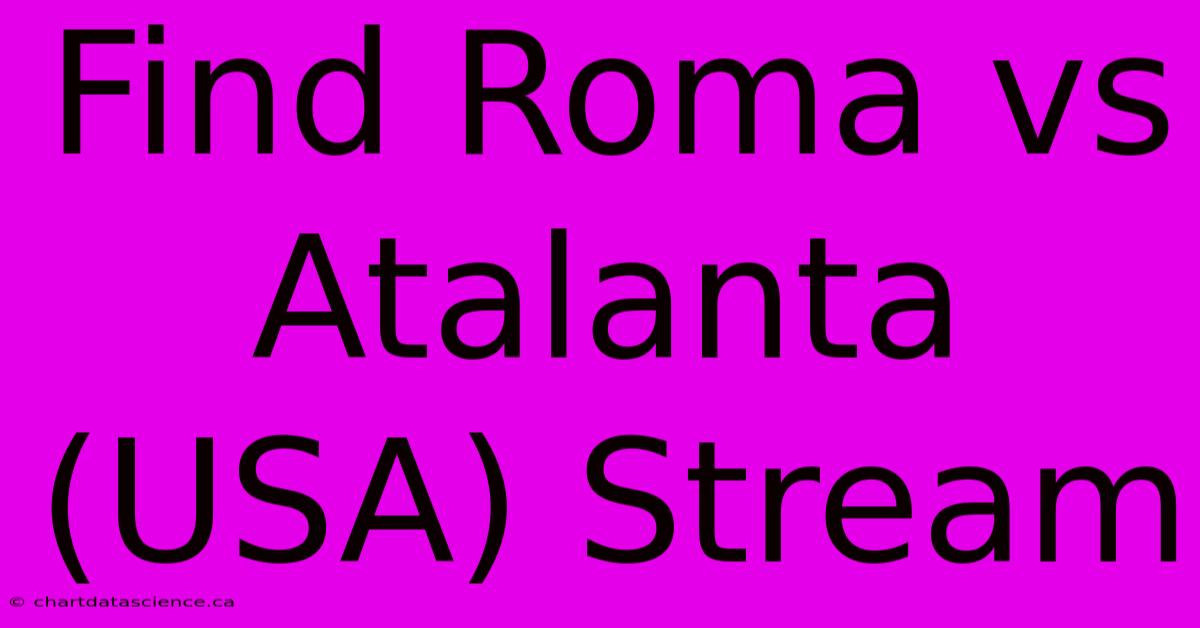 Find Roma Vs Atalanta (USA) Stream