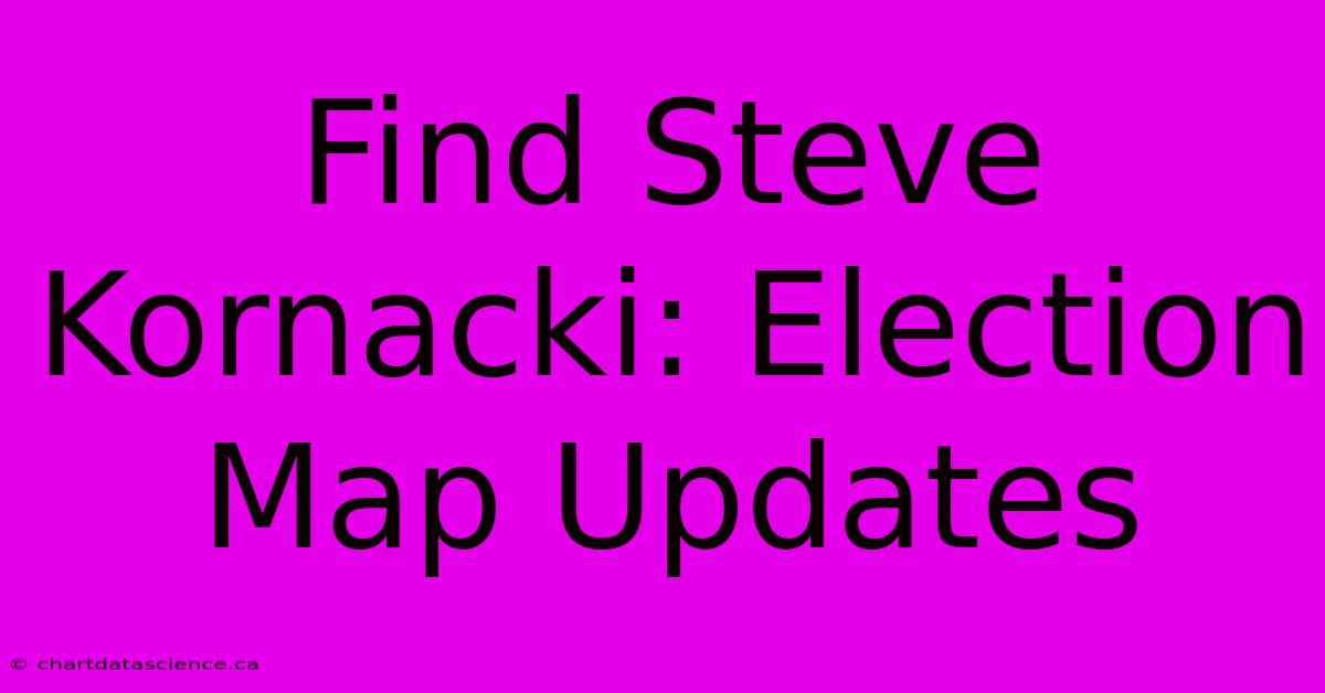 Find Steve Kornacki: Election Map Updates