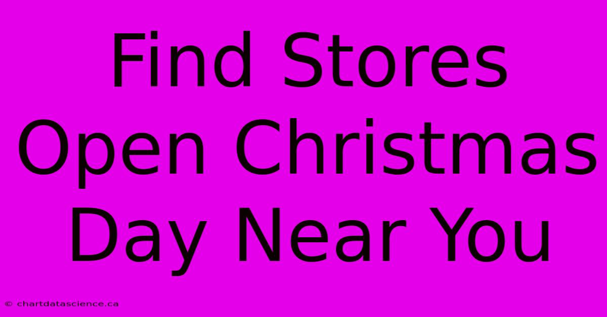 Find Stores Open Christmas Day Near You