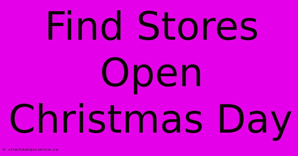 Find Stores Open Christmas Day