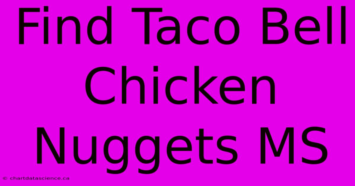 Find Taco Bell Chicken Nuggets MS