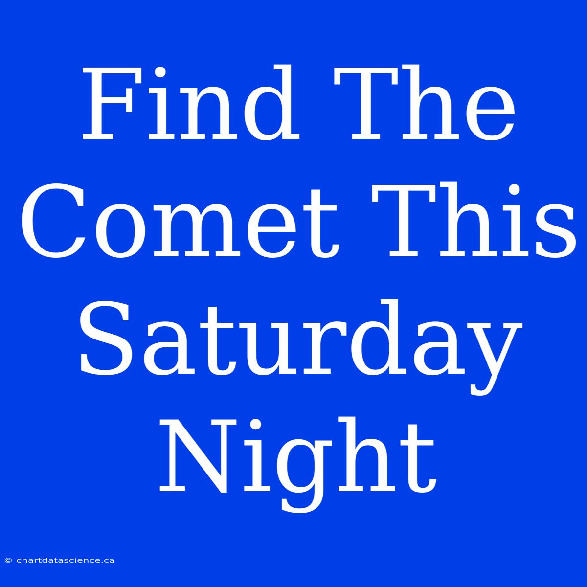 Find The Comet This Saturday Night