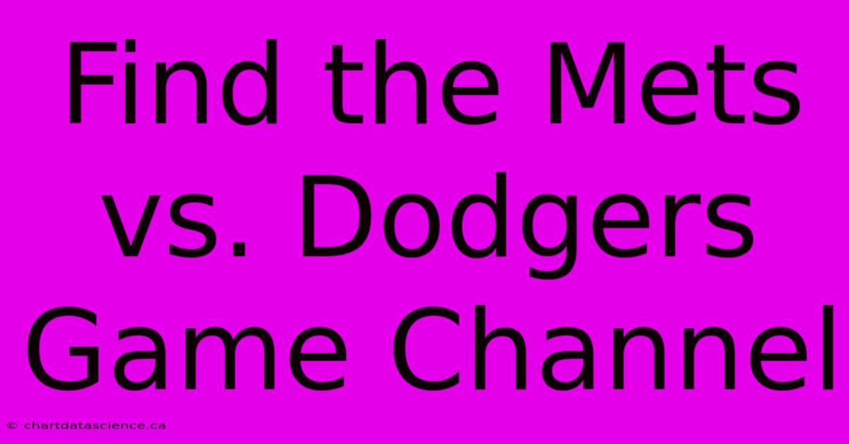 Find The Mets Vs. Dodgers Game Channel 