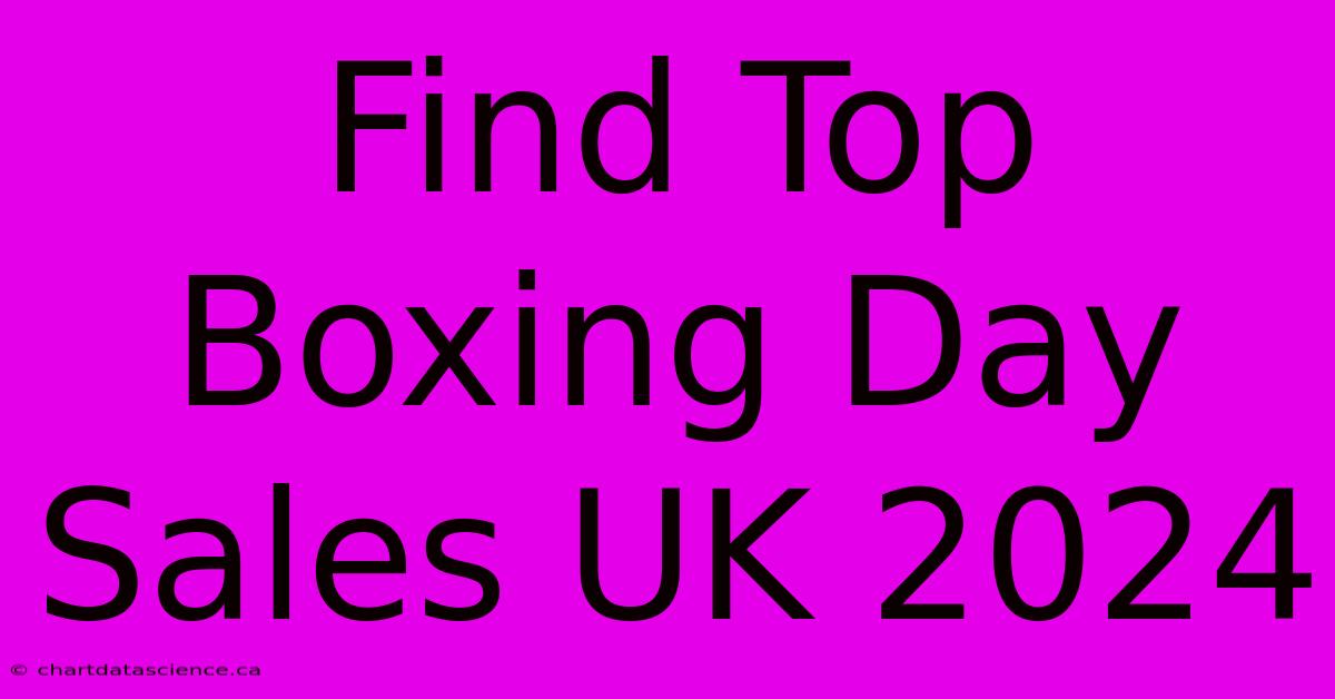 Find Top Boxing Day Sales UK 2024