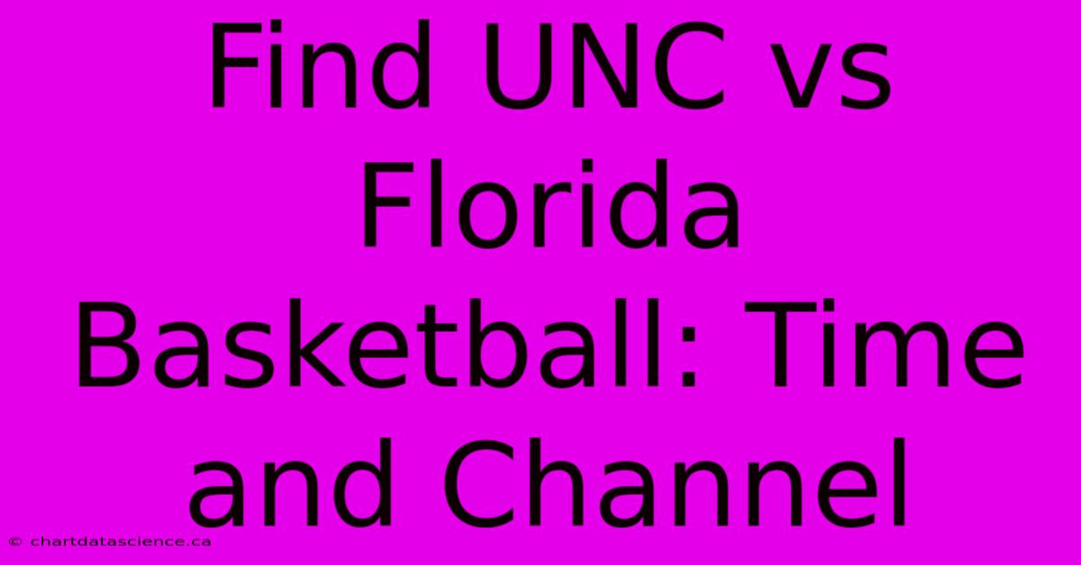 Find UNC Vs Florida Basketball: Time And Channel