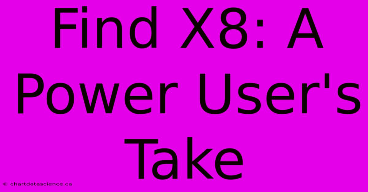 Find X8: A Power User's Take