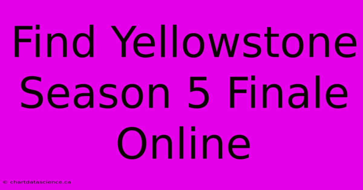 Find Yellowstone Season 5 Finale Online