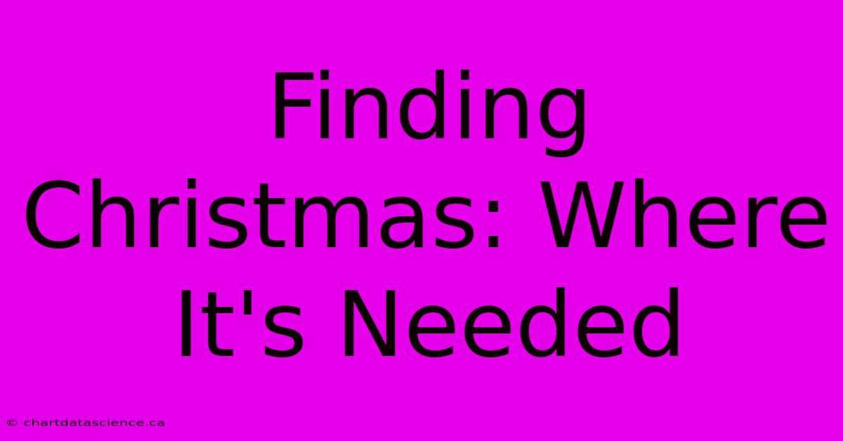 Finding Christmas: Where It's Needed