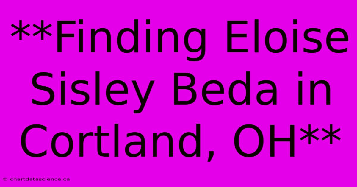 **Finding Eloise Sisley Beda In Cortland, OH**