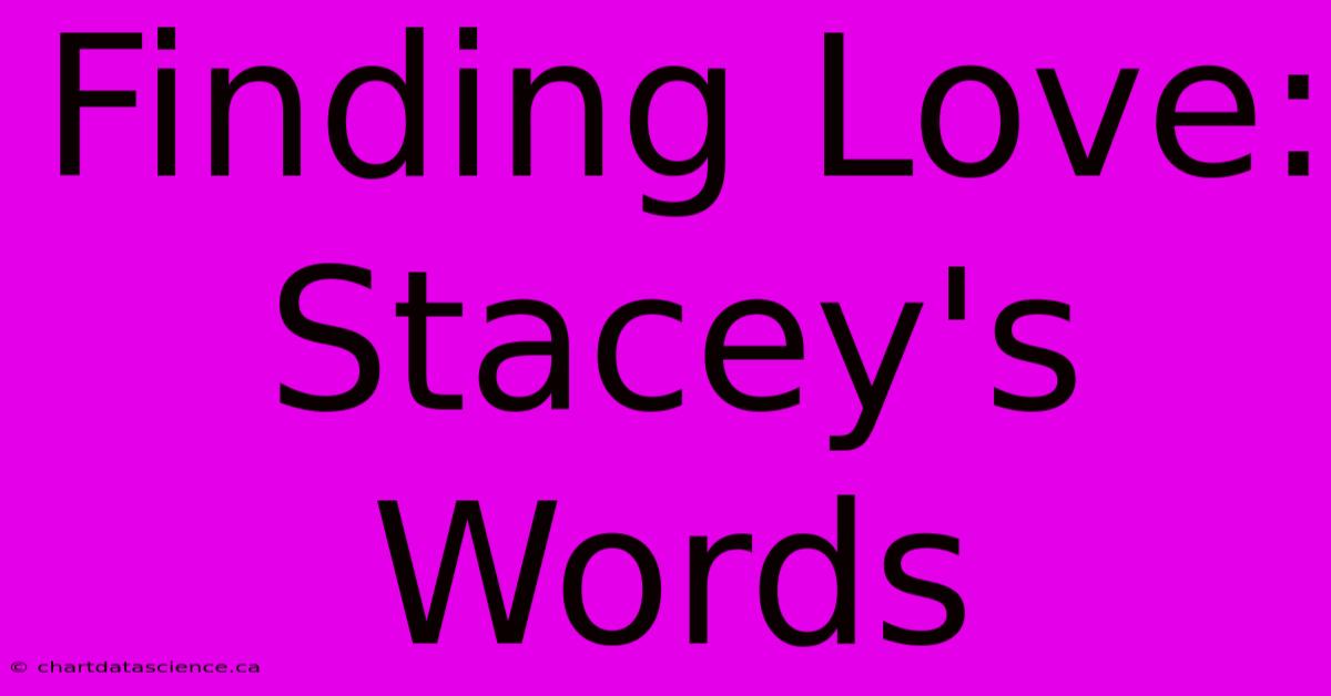 Finding Love: Stacey's Words