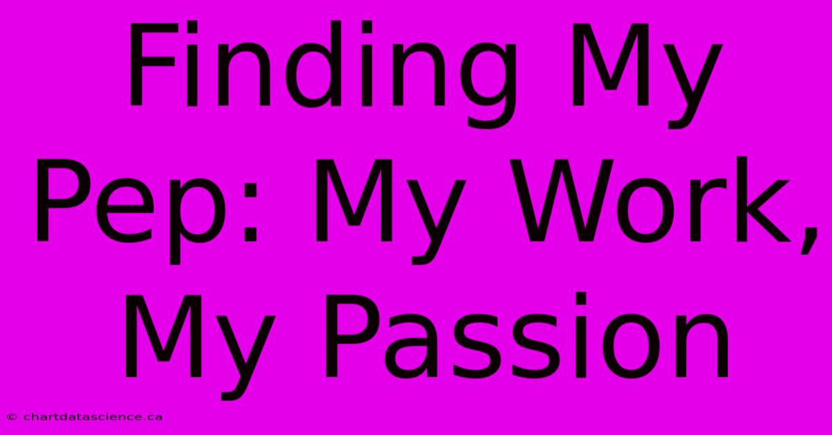 Finding My Pep: My Work, My Passion 