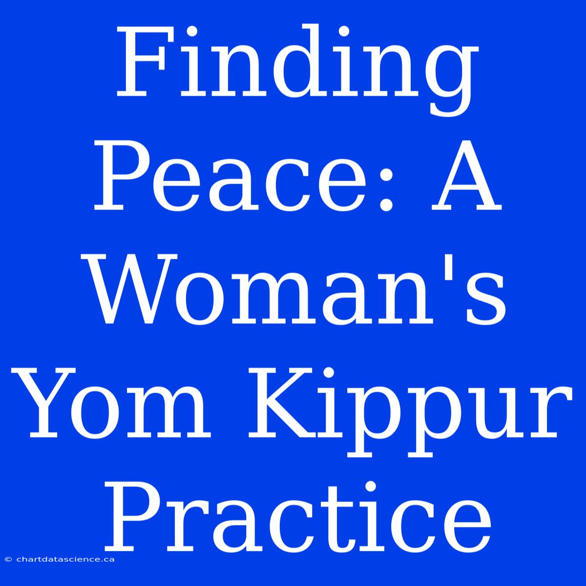 Finding Peace: A Woman's Yom Kippur Practice