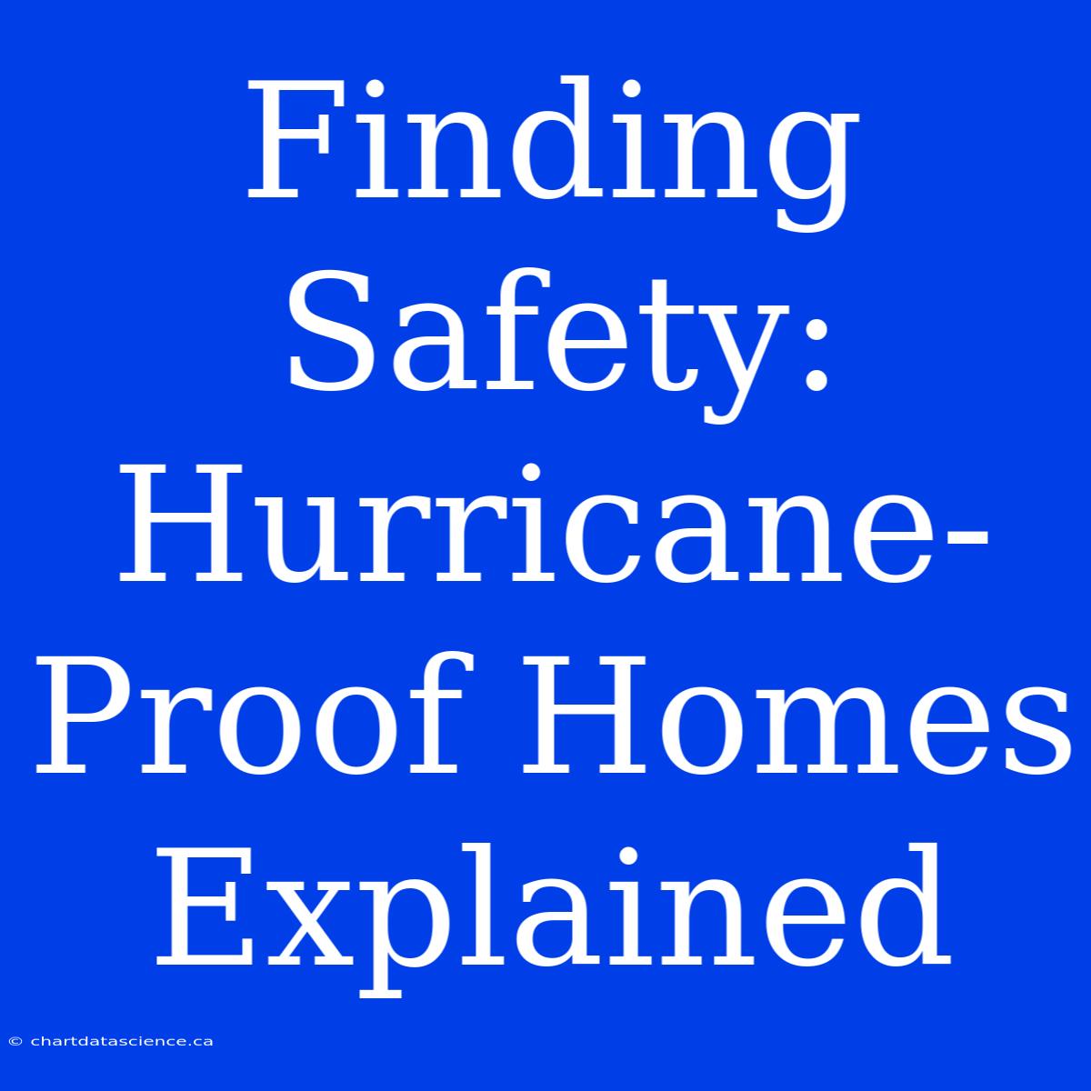 Finding Safety: Hurricane-Proof Homes Explained